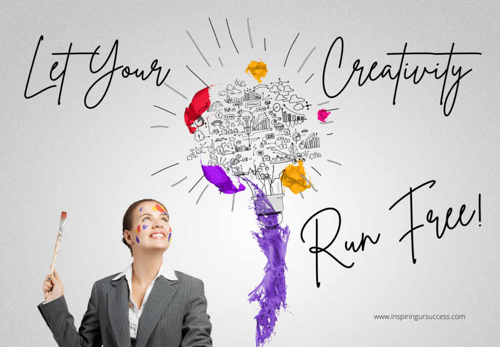 Let your creativity run free ~ Inspiring Success Your Small Business Community Center