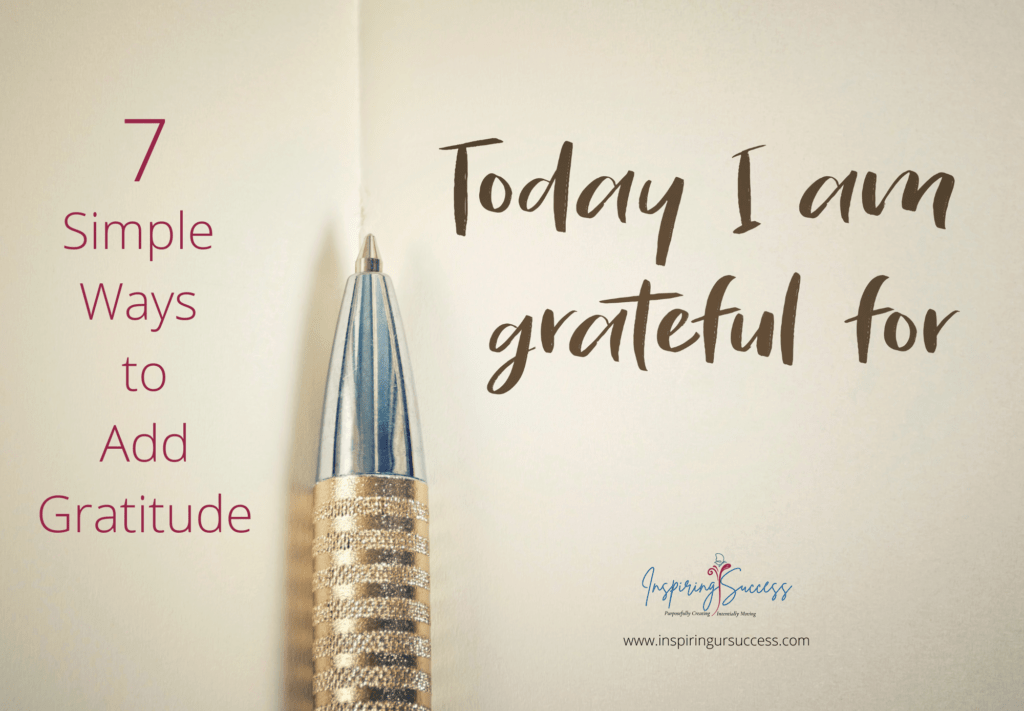 Add Gratitude to your daily life - 7 Simple Ways